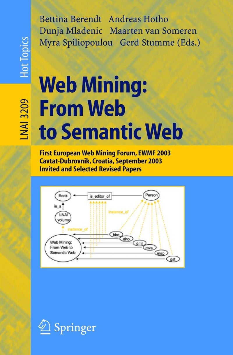 Web Mining: From Web to Semantic Web : First European Web Mining Forum, EWMF 2003, Cavtat-Dubrovnik, Croatia, September 22, 2003, Revised Selected and Invited Papers