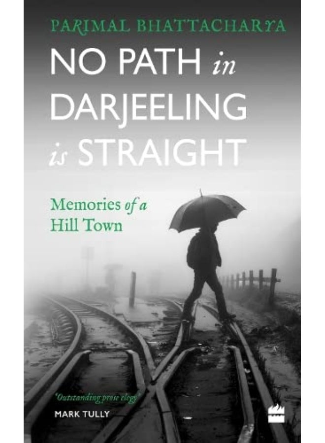 No Path in Darjeeling Is Straight: Memories of a Hill Town
