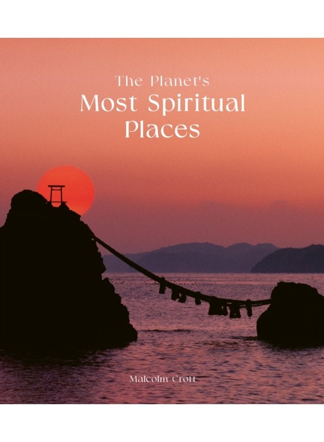 The Planet s Most Spiritual Places - Hardback