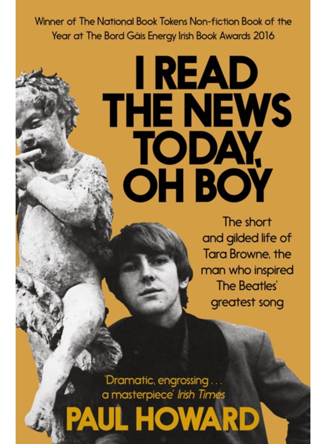 I Read the News Today, Oh Boy : The short and gilded life of Tara Browne, the man who inspired The Beatles' greatest song 