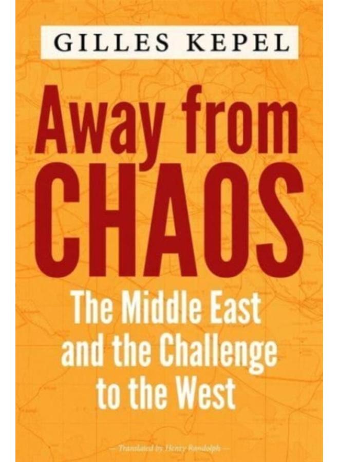Away from Chaos : The Middle East and the Challenge to the West