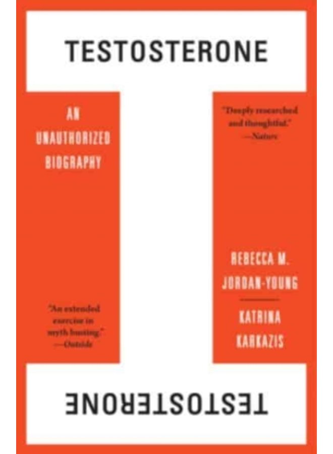 Testosterone An Unauthorized Biography - Paperback