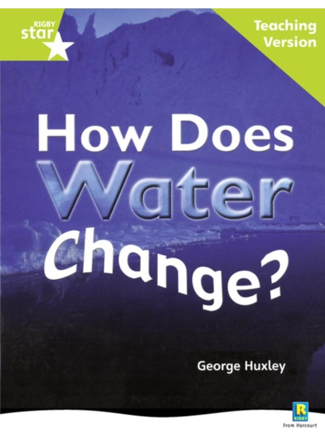 Rigby Star Non-fiction Guided Reading Green Level: How does water change? Teaching Version 