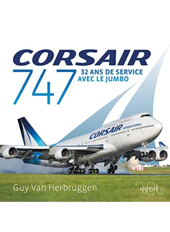 Corsair 747 : 32 Ans De Service Avec Le Jumbo - Hardback 