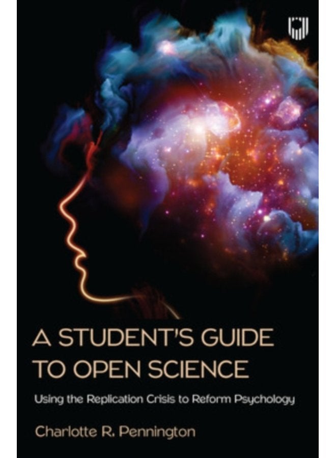 A Student s Guide to Open Science Using the Replication Crisis to Reform Psychology - Paperback