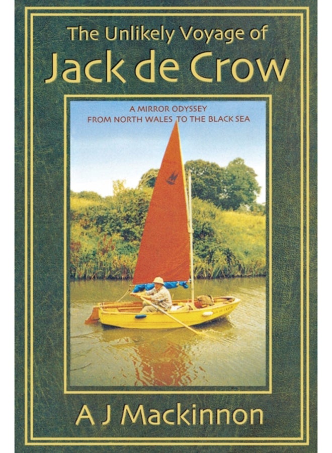 The Unlikely Voyage of Jack De Crow : A Mirror Odyssey from North Wales to the Black Sea 