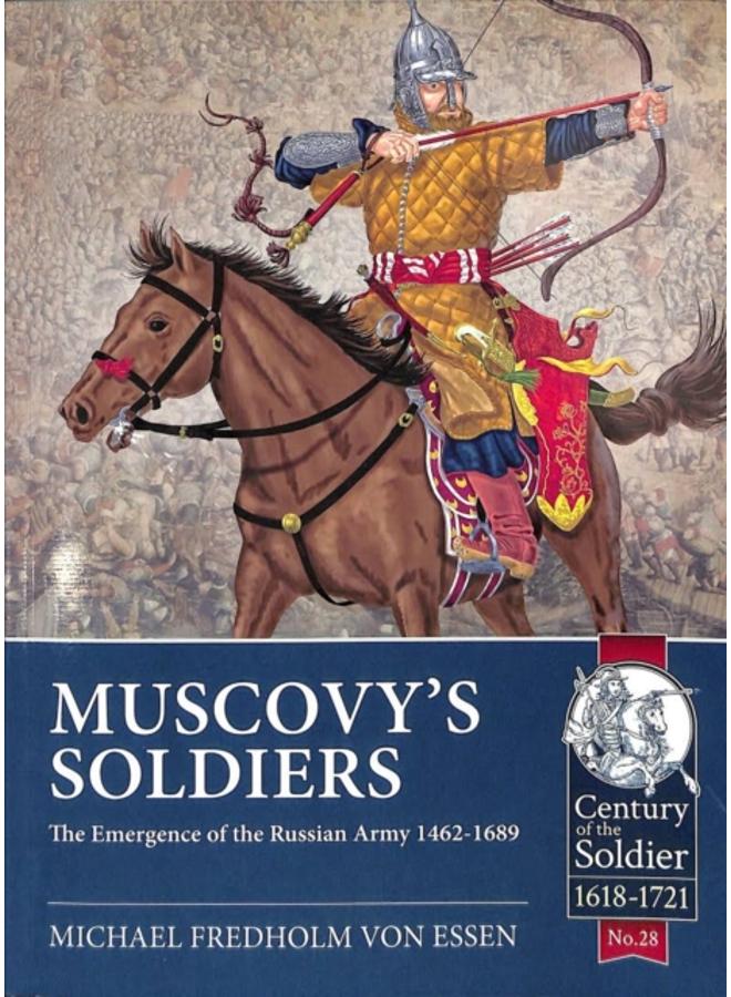 Muscovy'S Soldiers : The Emergence of the Russian Army 1462-1689 