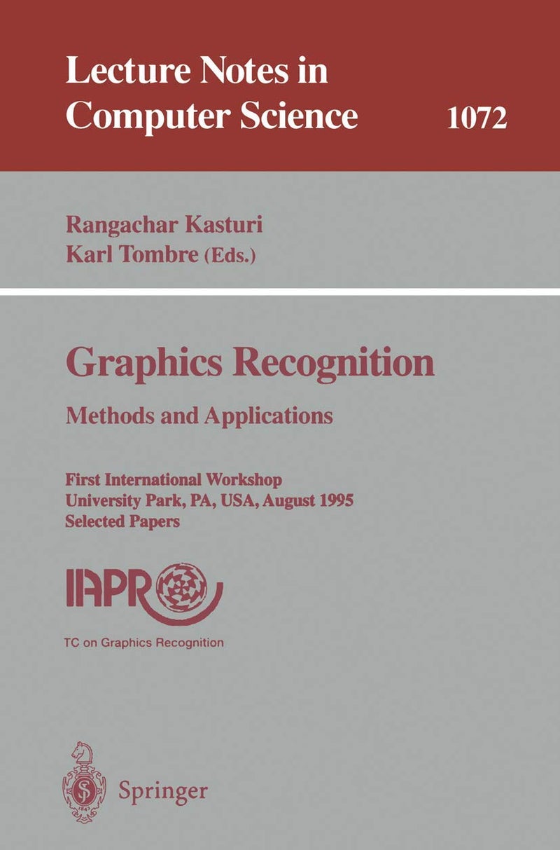 Graphics Recognition. Methods and Applications: First International Workshop, University Park, PA, USA, August (10-11), 1995. Selected Papers 