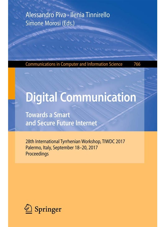 Digital Communication. Towards a Smart and Secure Future Internet: 28th International Tyrrhenian Workshop, TIWDC 2017, Palermo, Italy, September 18-20, 2017, Proceedings