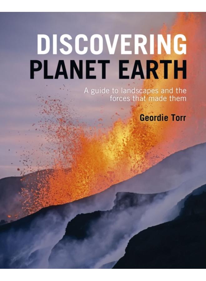 Discovering Planet Earth : A guide to the world's terrain and the forces that made it