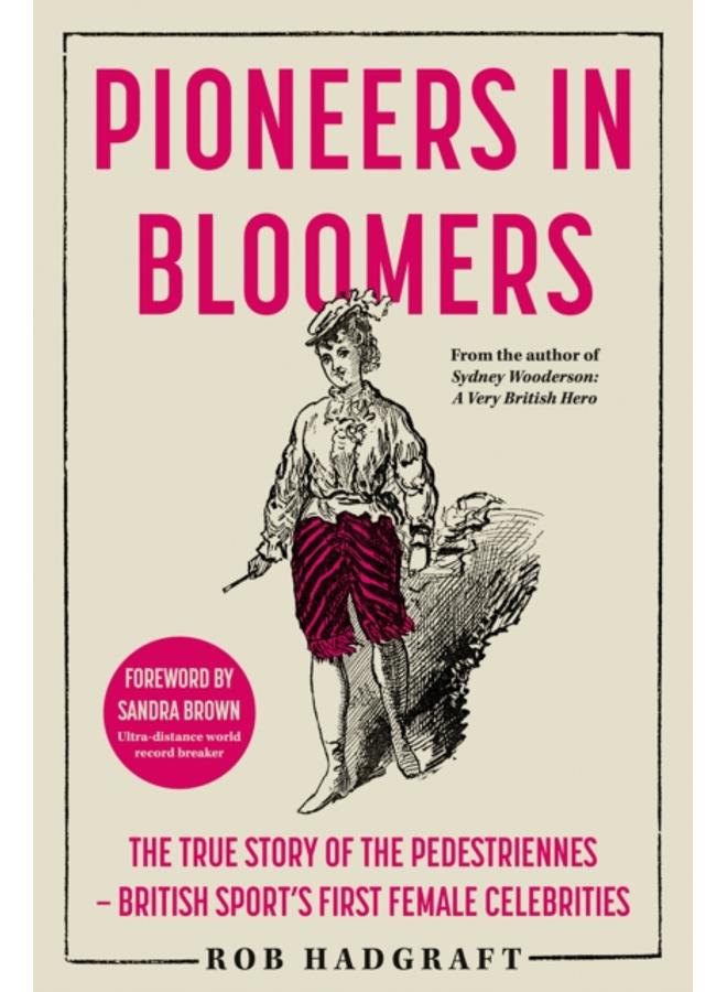 Pioneers in Bloomers : The True Story of the Pedestriennes - British Sport's First Female Celebrities 