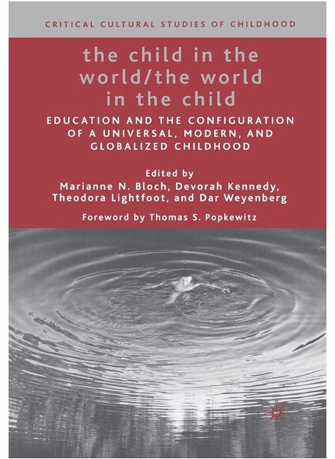 The Child in the World/The World in the Child: Education and the Configuration of a Universal, Modern, and Globalized Childhood