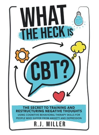 What The Heck Is CBT?: The Secret To Training And Restructuring Negative Thoughts Using Cognitive Behavioral Therapy Skills For People Who Suffer From Anxiety And Depression - pzsku/Z8FDE9E05619752452374Z/45/1747996948/34d30992-b5f5-4cb6-8658-ec3a2a653d78