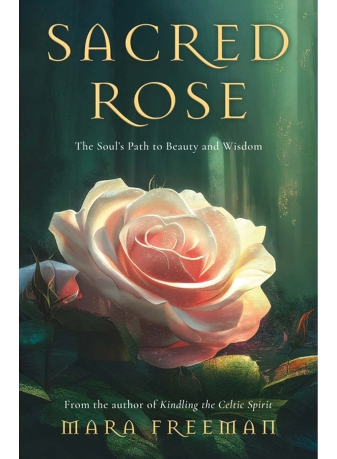 Sacred Rose The Soul s Path to Beauty and Wisdom - Paperback