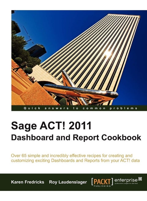 Sage ACT! 2011 Dashboard and Report Cookbook