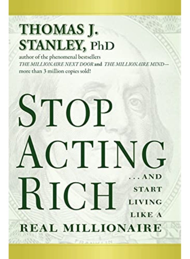 Stop Acting Rich: ...And Start Living Like A Real Millionaire