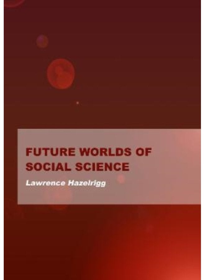 Future Worlds of Social Science - Hardback