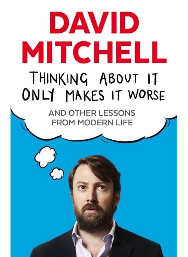 Thinking About It Only Makes It Worse And Other Lessons from Modern Life - Paperback