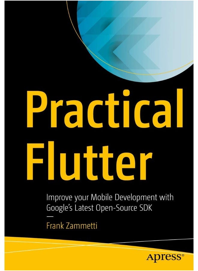 Practical Flutter: Improve your Mobile Development with Google's Latest Open-Source SDK 