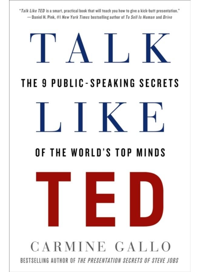Talk Like TED : The 9 Public-Speaking Secrets of the World's Top Minds 