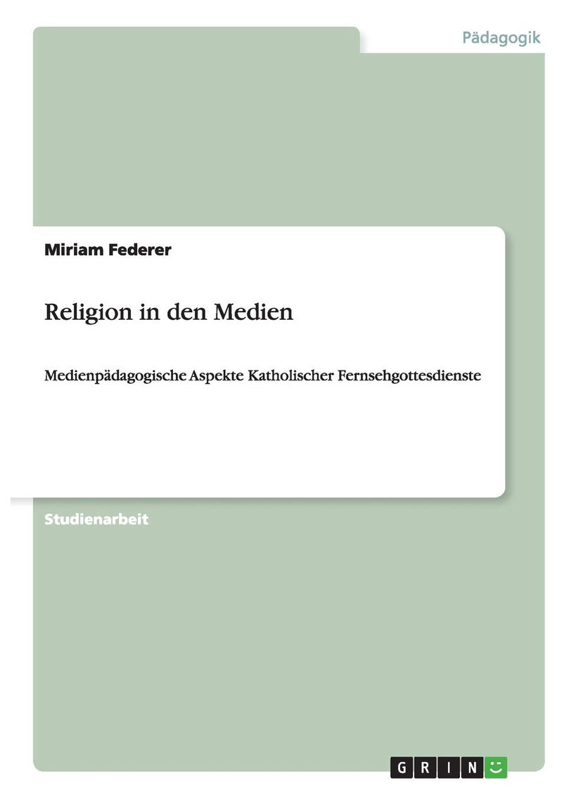 Religion in den Medien: Medienpädagogische Aspekte Katholischer Fernsehgottesdienste 