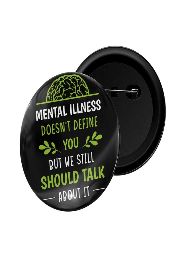 dhcrafts Pin Badge Black Mental Illness Doesnt Define You But We Still Should Talk About It Glossy Finish Design Pack of 1 (58mm) - Image 1