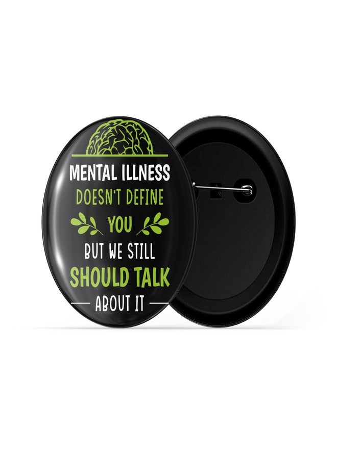 dhcrafts Pin Badge Black Mental Illness Doesnt Define You But We Still Should Talk About It Glossy Finish Design Pack of 1 (58mm) - Image 2