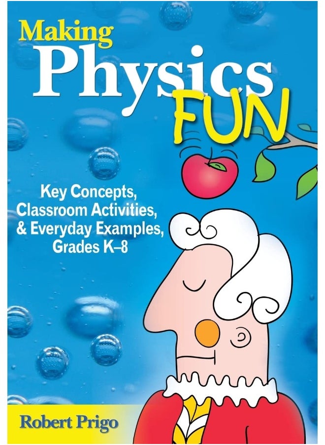 Making Physics Fun: Key Concepts, Classroom Activities, and Everyday Examples, Grades K-8 