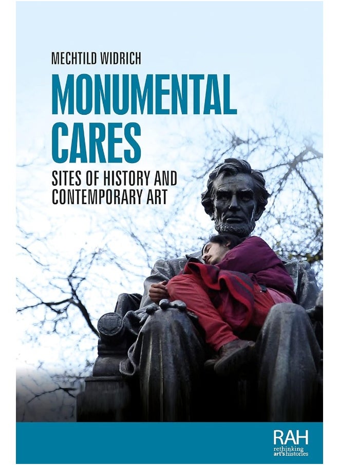 Monumental Cares: Sites of History and Contemporary Art 