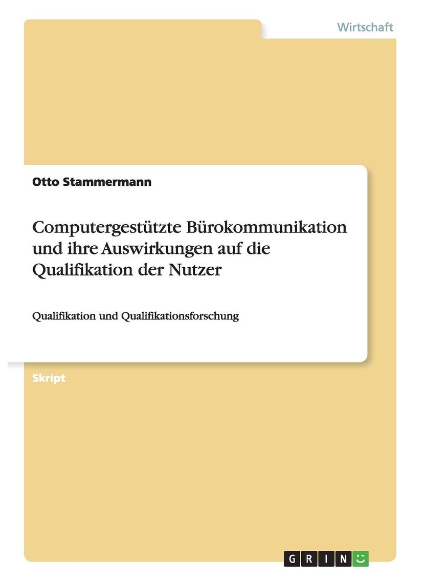 Computergestützte Bürokommunikation und ihre Auswirkungen auf die Qualifikation der Nutzer: Qualifikation und Qualifikationsforschung 