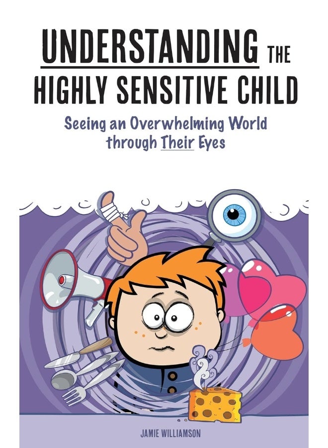 Understanding the Highly Sensitive Child: Seeing an Overwhelming World through Their Eyes
