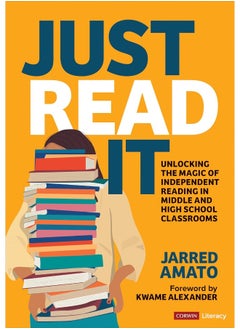 Just Read It: Unlocking the Magic of Independent Reading in Middle and High School Classrooms 