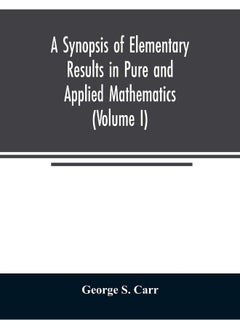 A Synopsis of Elementary Results in Pure and Applied Mathematics (Volume I)  - Image 1