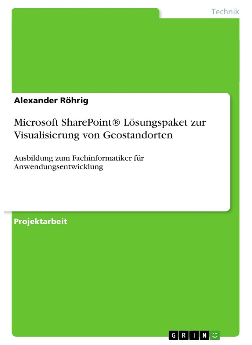 Microsoft SharePoint® Lösungspaket zur Visualisierung von Geostandorten: Ausbildung zum Fachinformatiker für Anwendungsentwicklung 