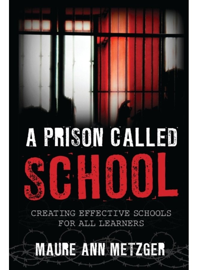 A Prison Called School Creating Effective Schools for All Learners - Paperback