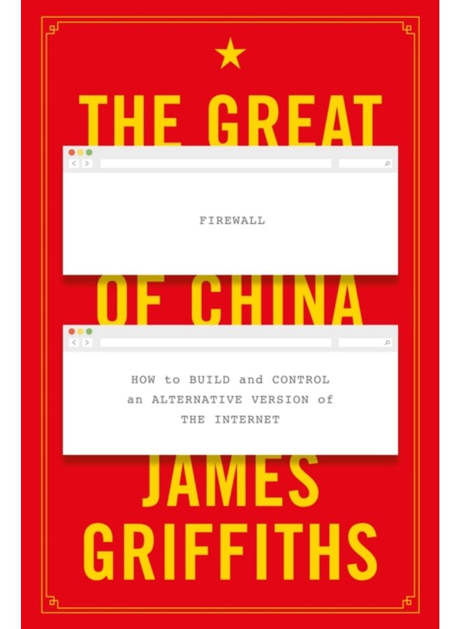 The Great Firewall of China How to Build and Control an Alternative Version of the Internet - Paperback
