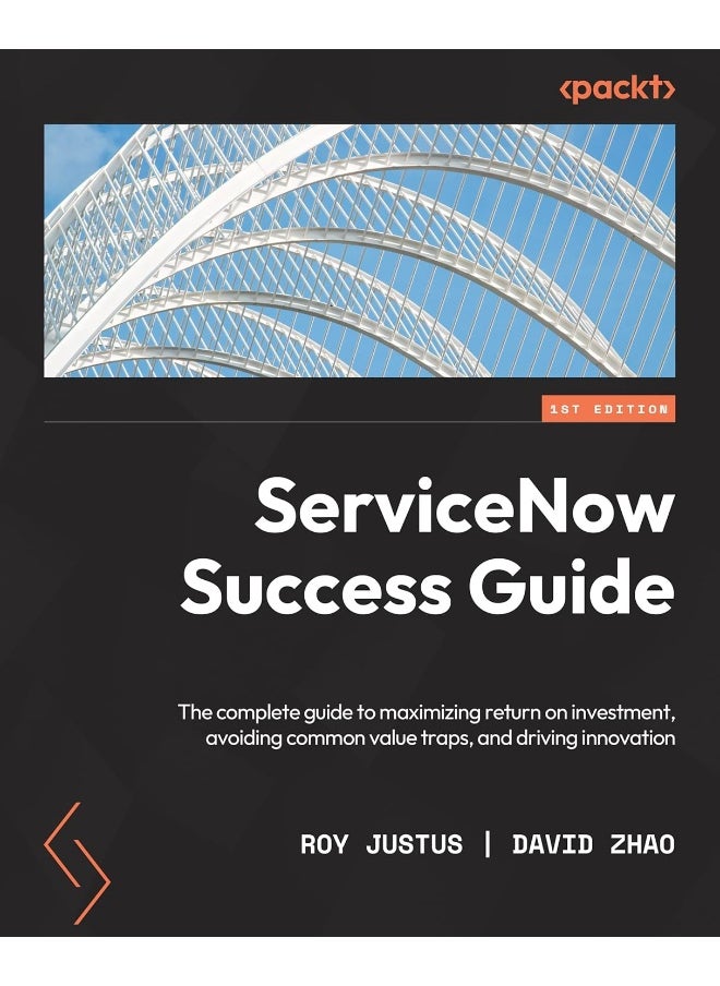 ServiceNow for Architects and Project Leaders: A complete guide to driving innovation, creating value, and making an impact with ServiceNow 