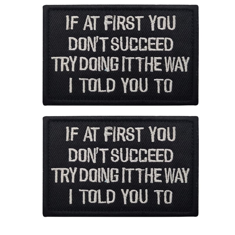 If at First You Dont Succeed Try Doing It The Way I Told You to Embroidered Fabric Applique Funny Patches Tactical Combat Armband Badges
