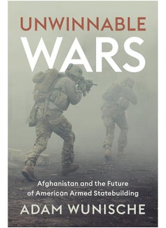 Unwinnable Wars: Afghanistan and the Future of American Armed Statebuilding 