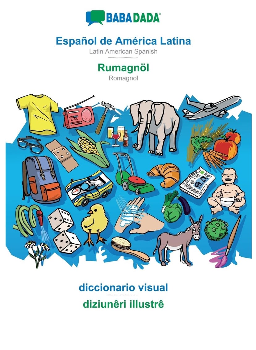 BABADADA, Español de América Latina - Rumagnöl, diccionario visual - diziunêri illustrê: Latin American Spanish - Romagnol, visual dictionary 