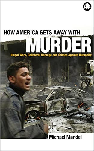 How America Gets Away With Murder Illegal Wars Collateral Damage And Crimes Against Humanity 