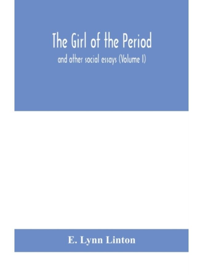 The Girl Of The Period : And Other Social Essays (Volume I) - Hardback
