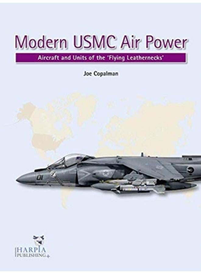Modern USMC Air Power : Aircraft and Units of the 'Flying Leathernecks' 