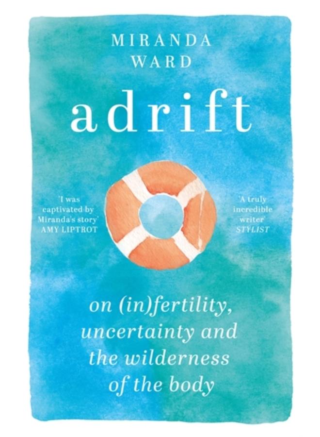 Adrift : On Fertility, Uncertainty and the Wilderness of the Body 
