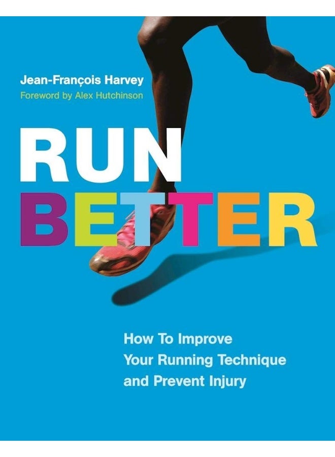 Run Better: How to Improve Your Running Technique and Prevent 