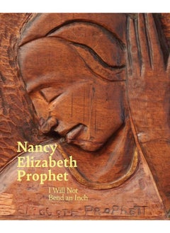 Nancy Elizabeth Prophet: I Will Not Bend an Inch