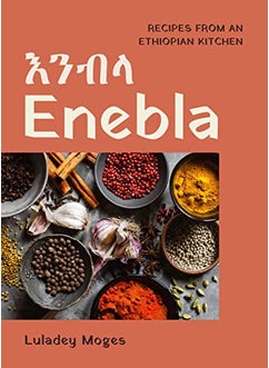 Enebla Recipes From An Ethiopian Kitchen 