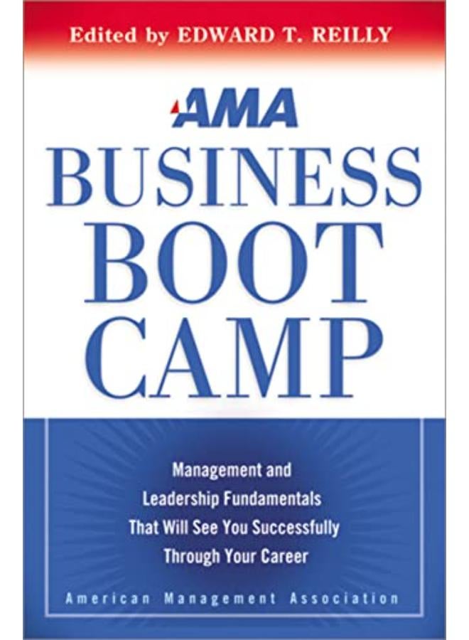 AMA Business Boot Camp: Management and Leadership Fundamentals That Will See You Successfully Through Your Career 