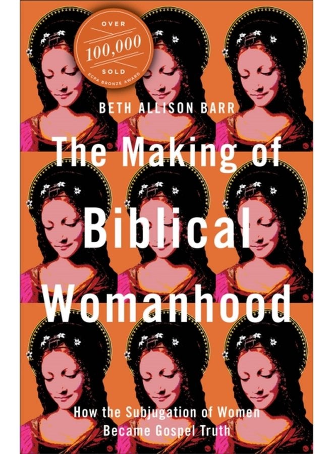 The Making of Biblical Womanhood How the Subjugation of Women Became Gospel Truth - Paperback