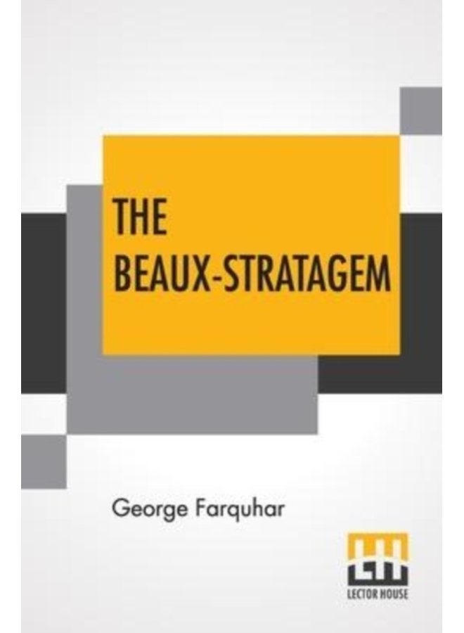 The Beaux Stratagem A Comedy In Five Acts As Performed At The Theatres Royal Drury Lane And Covent Garden With Remarks By Mrs Inchbald - Paperback